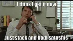 I think I get it now Just stack and hodl satoshis
