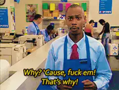 Why? 'Cause, fuck em! That's why!