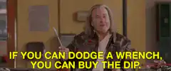 If you can dodge a wrench, you can buy the dip