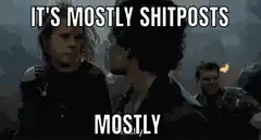 It's mostly shitposts mostly