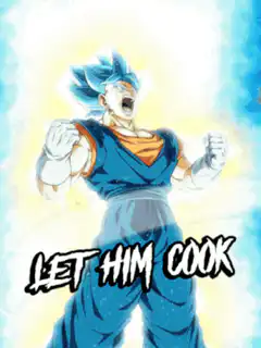 Goku screaming LET HIM COOK