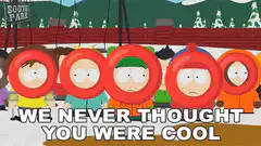 South Park kids say we never thought you were cool