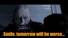 Darth Vader smile tomorrow will be worse