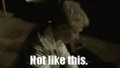 Not like this.