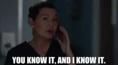 You know it and I know it