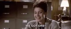 We Got One!