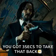 John Wick You Got 3 Secs To Take That Back