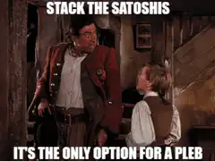 Stack the Satoshis It's the Only Option for a Pleb
