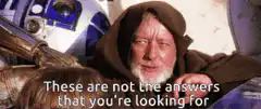 Obi-Wan Kenobi These are not the answers