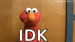 Elmo shrugging with IDK text