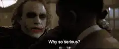 Joker asks Why so serious