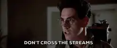 Don't Cross the Streams