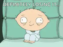 Stewie Griffin Definitely Losing It