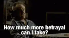 How much more betrayal can I take?