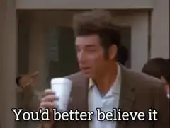 You'd better believe it