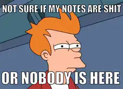 Fry unsure if notes are shit or nobody is here