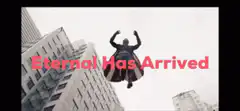 Eternal Has Arrived