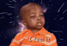 I feel it baby