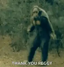 Bigfoot dancing thank you peggy