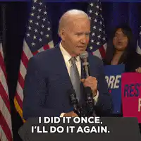 Joe Biden I did it once I'll do it again