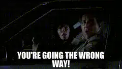 You're going the wrong way
