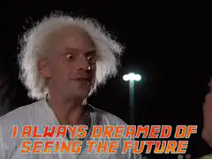 Doc Brown I Always Dreamed Of Seeing The Future