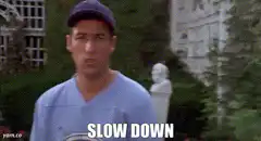 Joey Slow Down GIF
