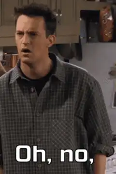 Chandler Oh no no no