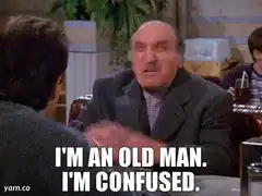 I'm an old man. I'm confused.