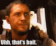 Tom Hardy Uhh That's Bait