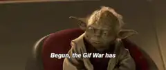 Yoda says the gif war has begun