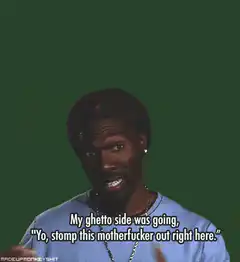 My ghetto side was going stomp this motherfucker