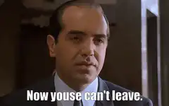 Now youse can't leave