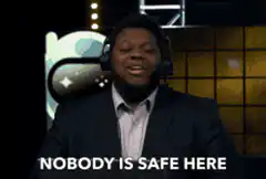 Nobody is safe here