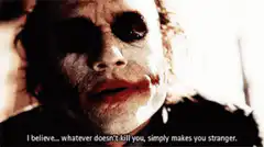 Joker believes whatever doesn't kill you