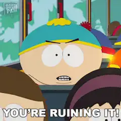 You're Ruining It!