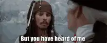Jack Sparrow But you have heard of me