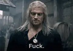 Geralt of Rivia says Fuck