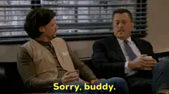 Sorry, buddy