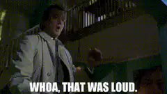 Whoa that was loud