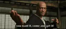 Laurence Fishburne as Morpheus come and get it