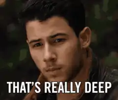 Nick Jonas That's Really Deep