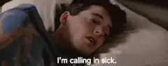 I'm calling in sick