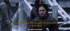 Jon Snow My Watch Has Ended Meme