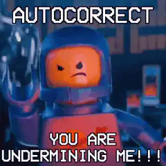 Angry Lego Autocorrect You Are Undermining Me