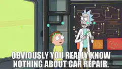 Rick and Morty obviously you really know nothing about car repair