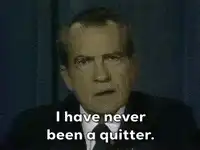 Richard Nixon I have never been a quitter