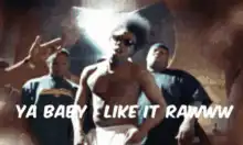 Ya Baby I Like It Rawww