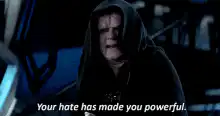 Emperor Palpatine Your hate has made you powerful