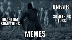 Quantum Something Fork Memes Unfair